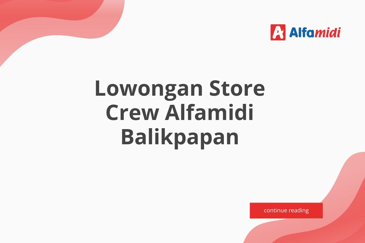 Lowongan Store Crew Alfamidi Balikpapan