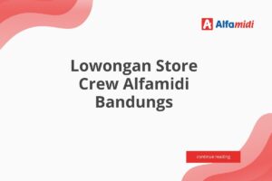 Lowongan Store Crew Alfamidi Bandungs