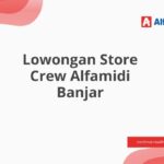 Lowongan Store Crew Alfamidi Banjar