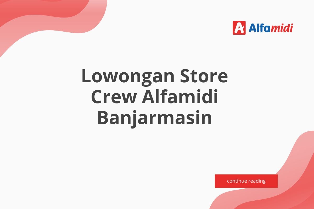 Lowongan Store Crew Alfamidi Banjarmasin