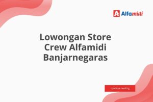 Lowongan Store Crew Alfamidi Banjarnegaras