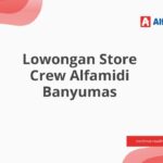 Lowongan Store Crew Alfamidi Banyumas