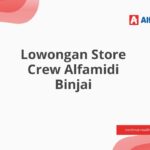 Lowongan Store Crew Alfamidi Binjai