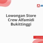 Lowongan Store Crew Alfamidi Bukittinggi