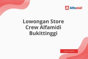 Lowongan Store Crew Alfamidi Bukittinggi