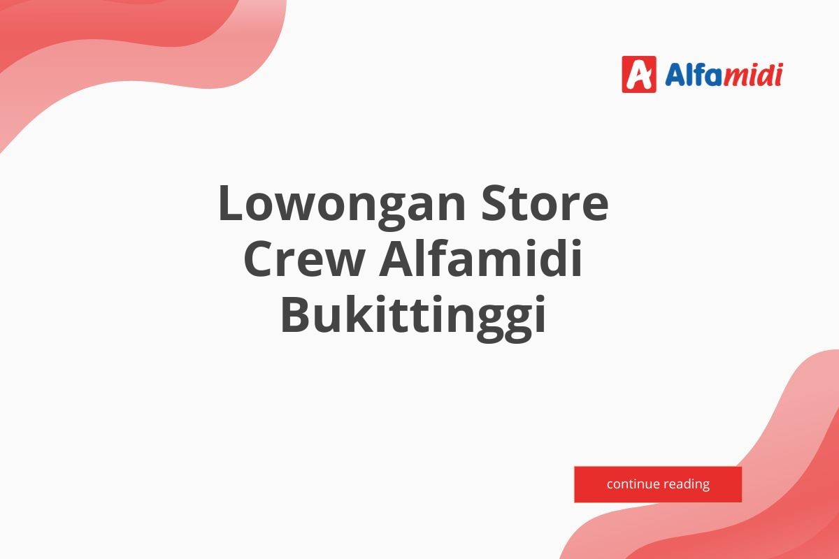 Lowongan Store Crew Alfamidi Bukittinggi