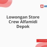 Lowongan Store Crew Alfamidi Depok