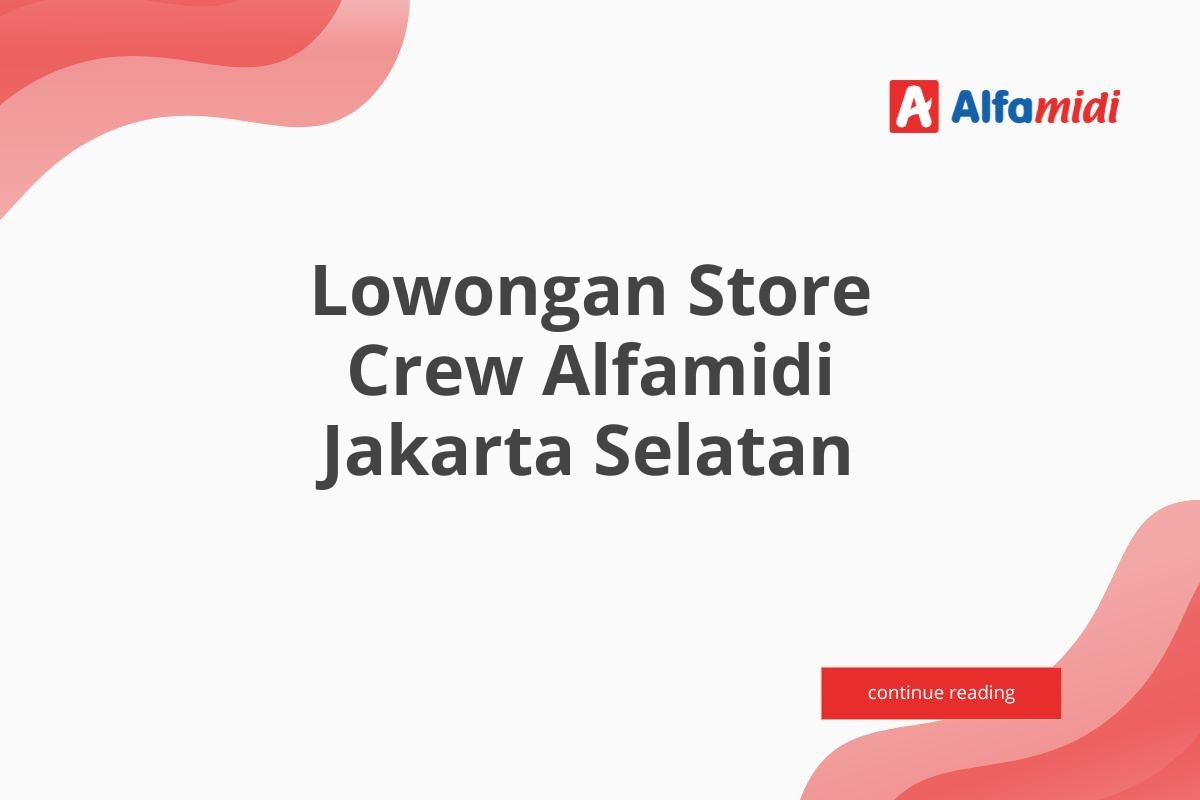 Lowongan Store Crew Alfamidi Jakarta Selatan