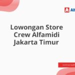 Lowongan Store Crew Alfamidi Jakarta Timur