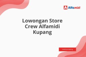 Lowongan Store Crew Alfamidi Kupang