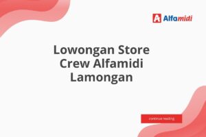 Lowongan Store Crew Alfamidi Lamongan