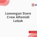 Lowongan Store Crew Alfamidi Lebak