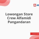 Lowongan Store Crew Alfamidi Pangandaran