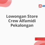 Lowongan Store Crew Alfamidi Pekalongan