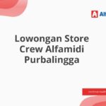 Lowongan Store Crew Alfamidi Purbalingga