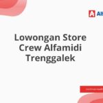 Lowongan Store Crew Alfamidi Trenggalek