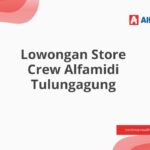 Lowongan Store Crew Alfamidi Tulungagung