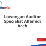 Lowongan Auditor Specialist Alfamidi Aceh