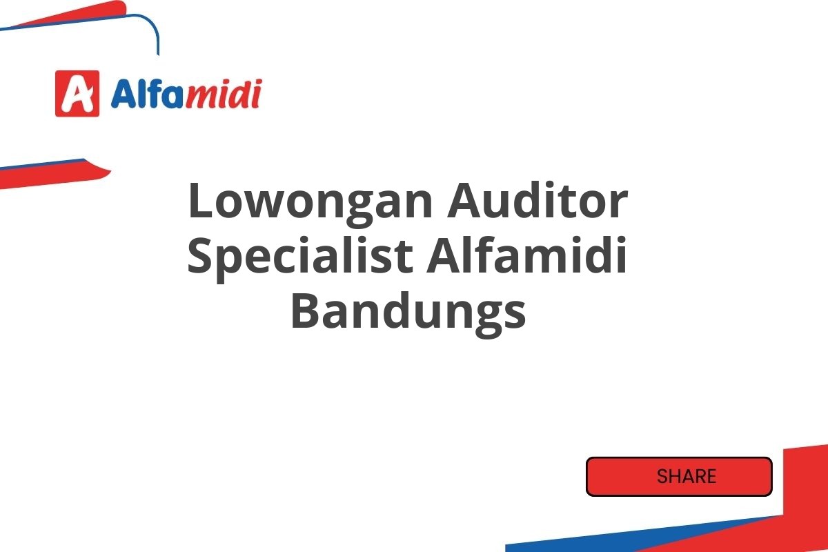 Lowongan Auditor Specialist Alfamidi Bandungs