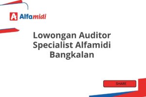 Lowongan Auditor Specialist Alfamidi Bangkalan