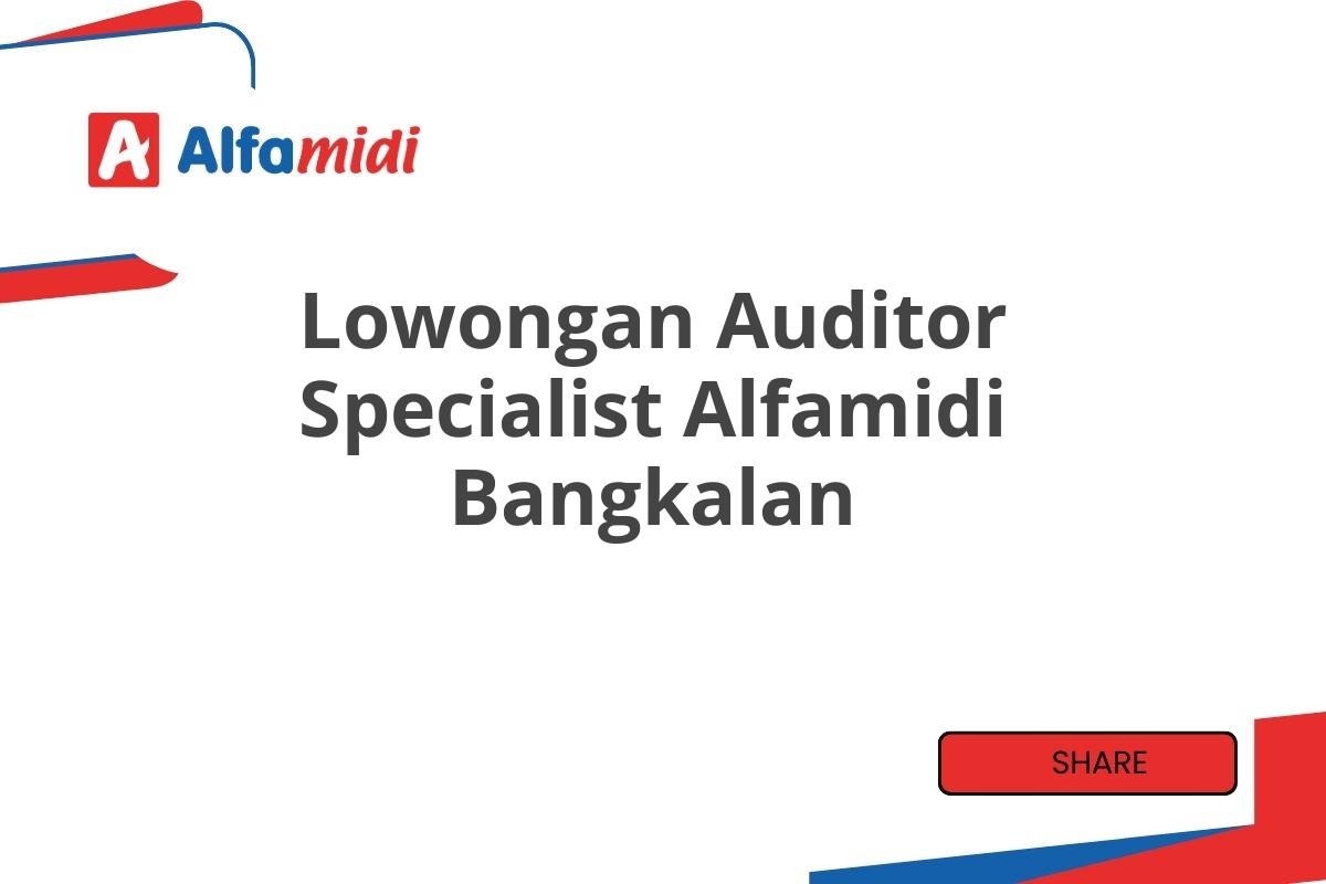 Lowongan Auditor Specialist Alfamidi Bangkalan