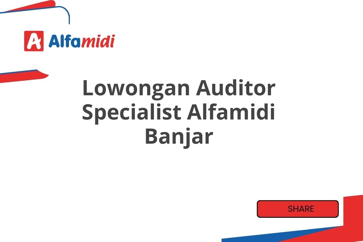 Lowongan Auditor Specialist Alfamidi Banjar