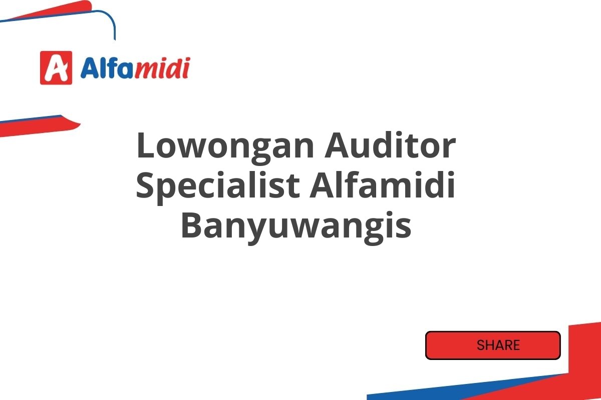 Lowongan Auditor Specialist Alfamidi Banyuwangis