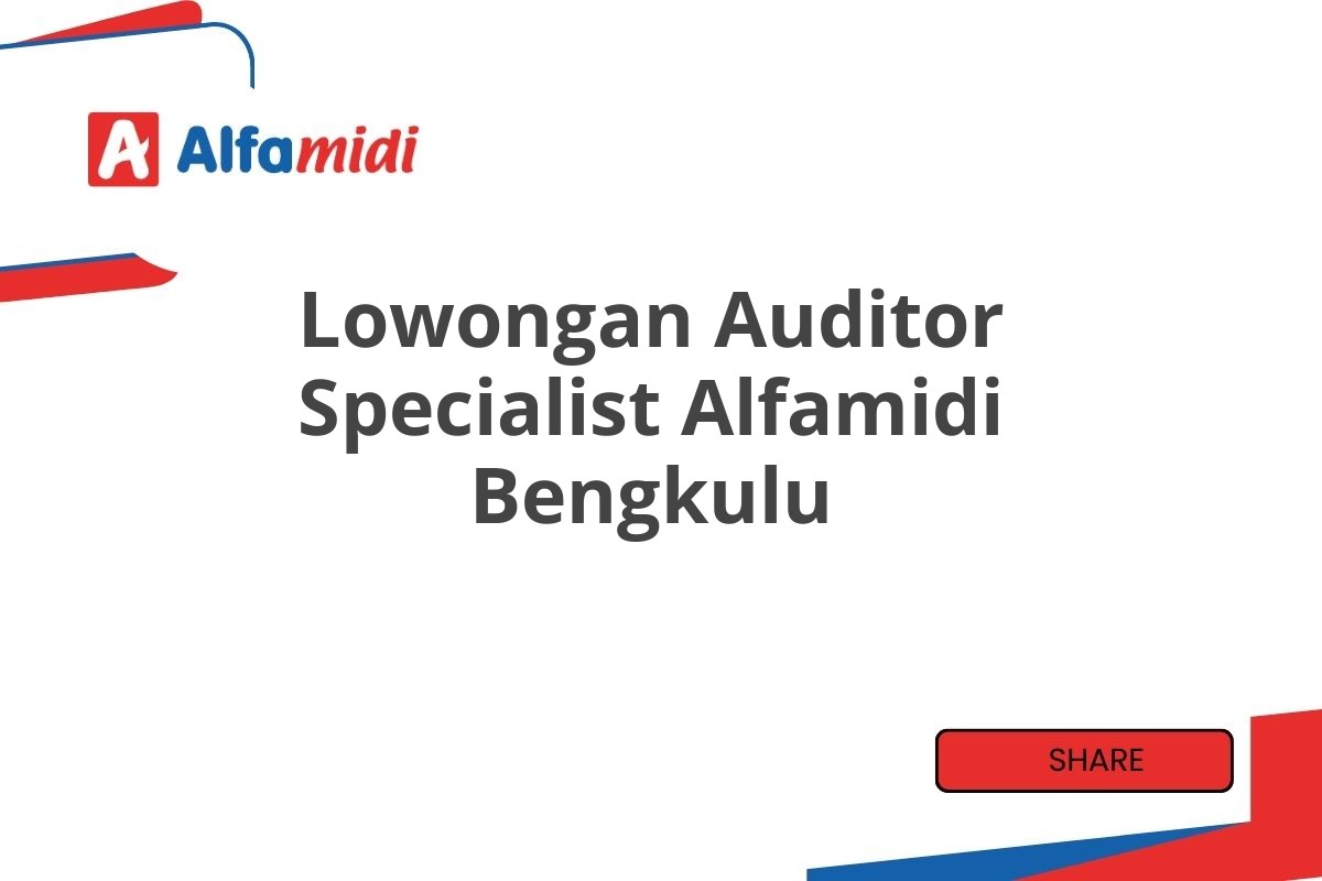 Lowongan Auditor Specialist Alfamidi Bengkulu