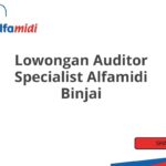 Lowongan Auditor Specialist Alfamidi Binjai