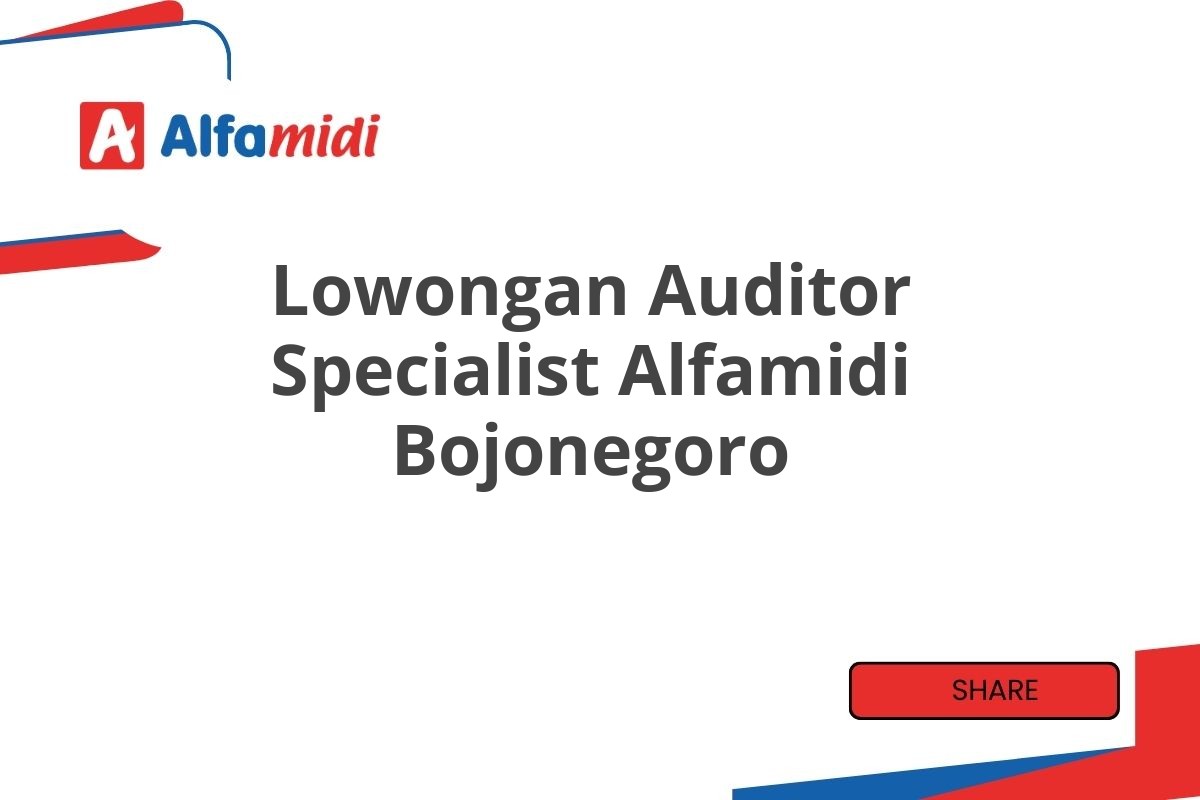 Lowongan Auditor Specialist Alfamidi Bojonegoro