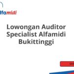 Lowongan Auditor Specialist Alfamidi Bukittinggi