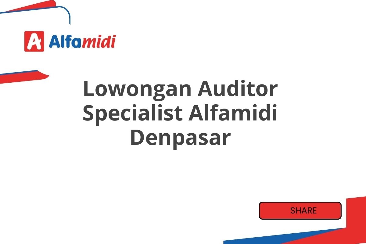 Lowongan Auditor Specialist Alfamidi Denpasar