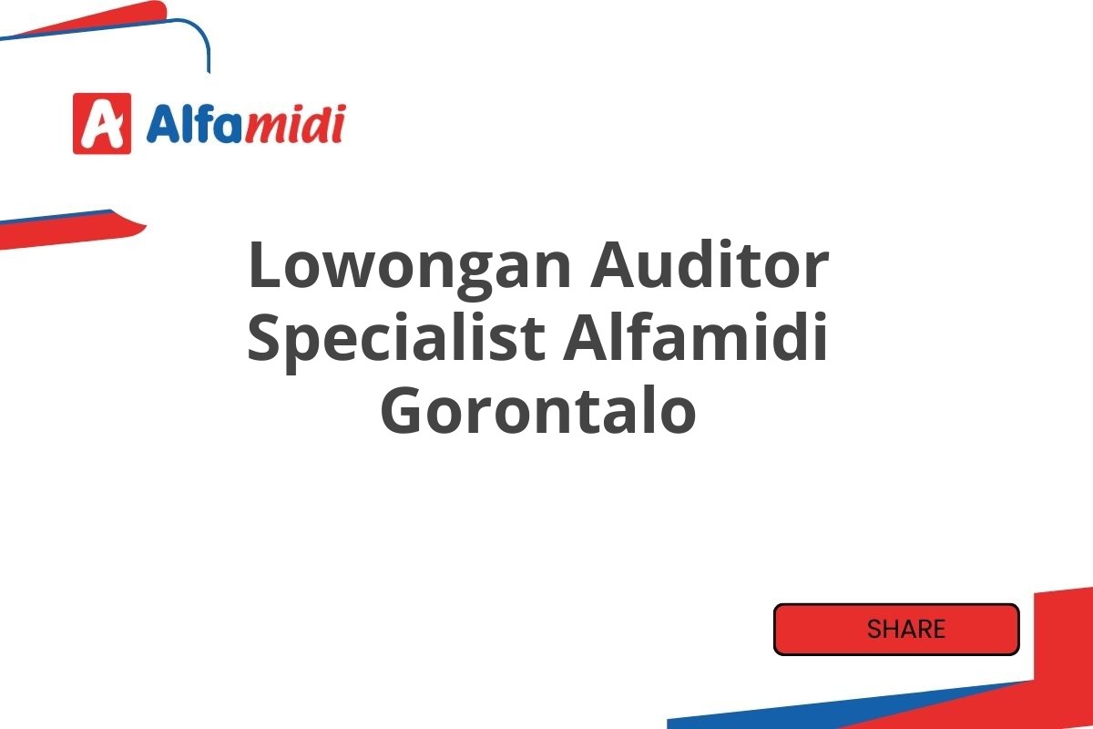 Lowongan Auditor Specialist Alfamidi Gorontalo