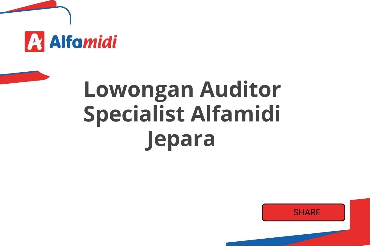 Lowongan Auditor Specialist Alfamidi Jepara