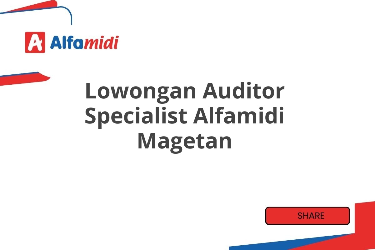 Lowongan Auditor Specialist Alfamidi Magetan