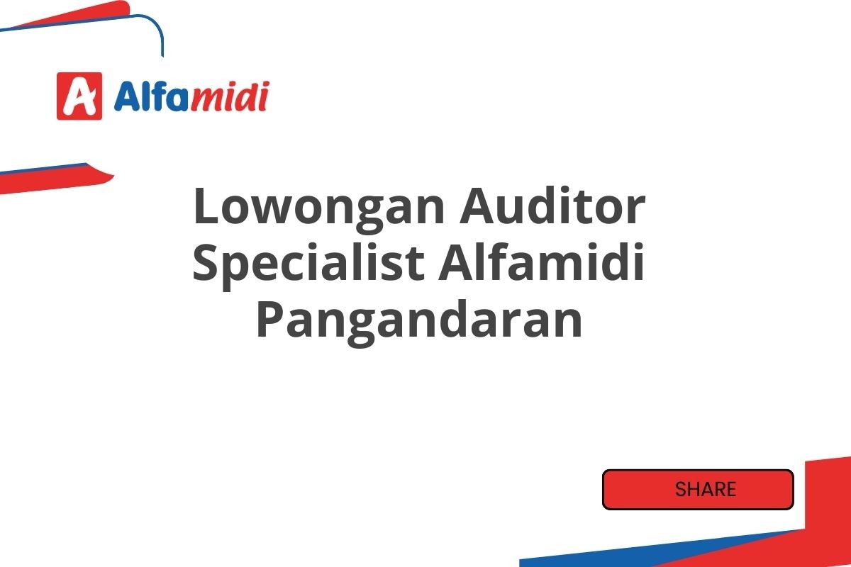 Lowongan Auditor Specialist Alfamidi Pangandaran