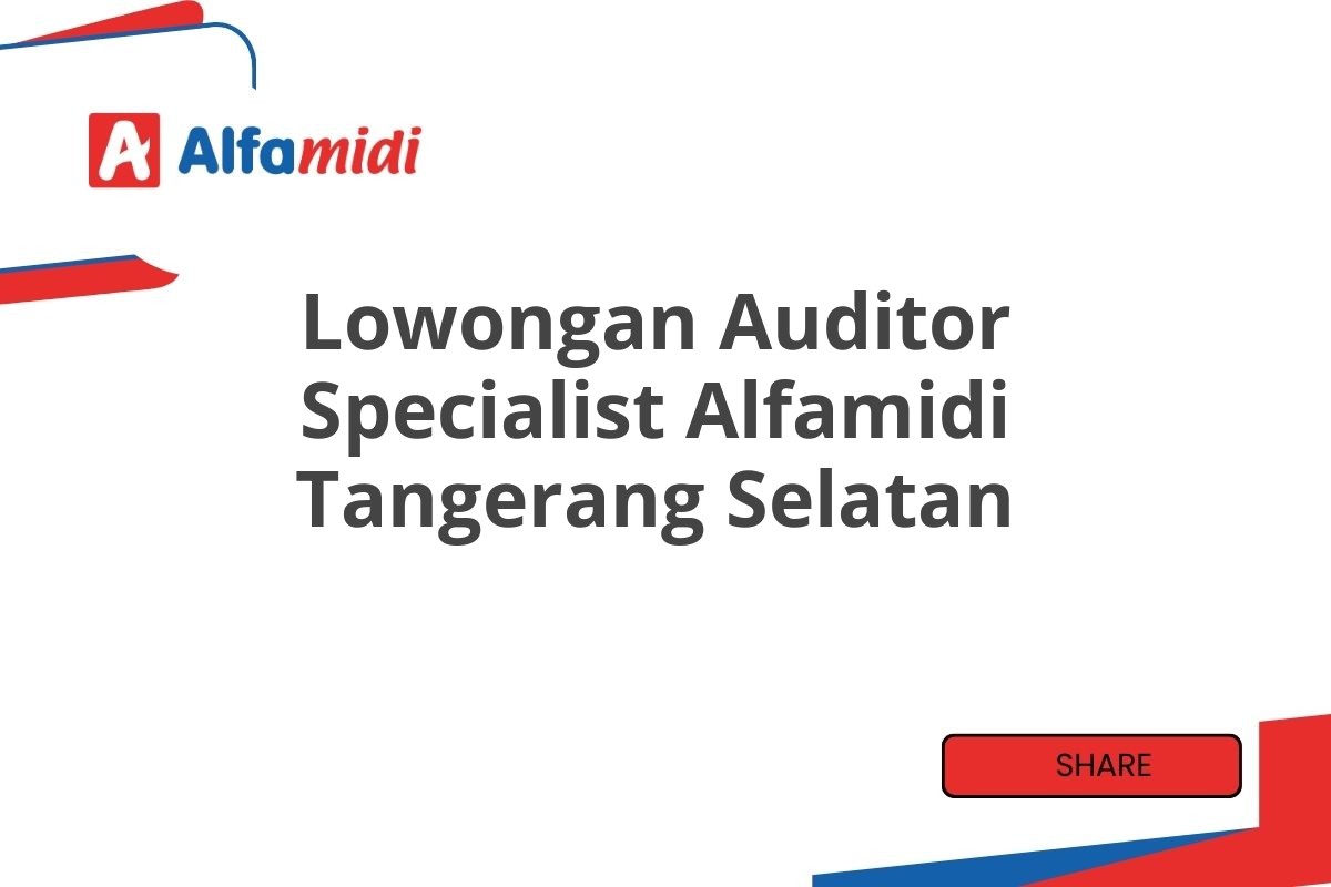 Lowongan Auditor Specialist Alfamidi Tangerang Selatan