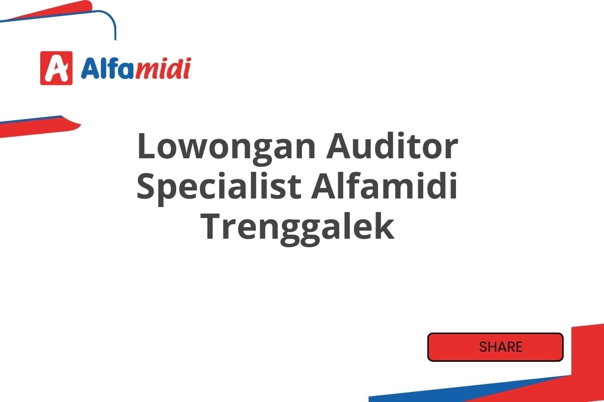 Lowongan Auditor Specialist Alfamidi Trenggalek