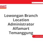 Lowongan Branch Location Administrator Alfamart Temanggung