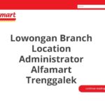 Lowongan Branch Location Administrator Alfamart Trenggalek