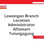 Lowongan Branch Location Administrator Alfamart Tulungagung