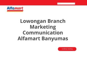 Lowongan Branch Marketing Communication Alfamart Banyumas