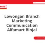 Lowongan Branch Marketing Communication Alfamart Binjai