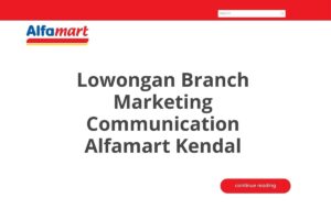 Lowongan Branch Marketing Communication Alfamart Kendal