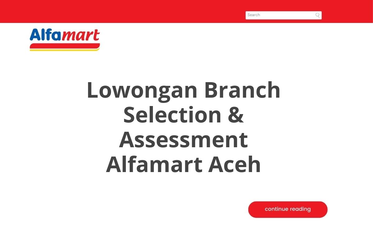 Lowongan Branch Selection & Assessment Alfamart Aceh