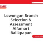 Lowongan Branch Selection & Assessment Alfamart Balikpapan