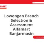 Lowongan Branch Selection & Assessment Alfamart Banjarmasin