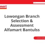 Lowongan Branch Selection & Assessment Alfamart Bantulss