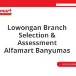 Lowongan Branch Selection & Assessment Alfamart Banyumas