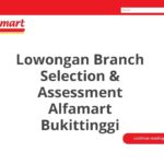 Lowongan Branch Selection & Assessment Alfamart Bukittinggi